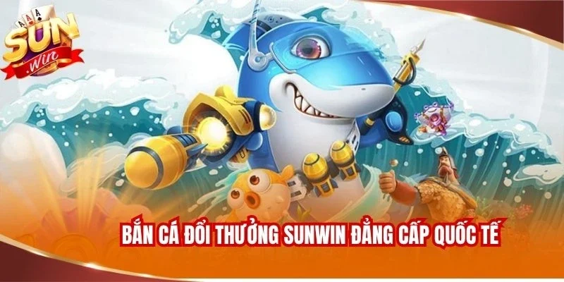 Bắn Cá Đổi Thưởng Sunwin - Săn Ngư Đại Dương Bùng Nổ 2 Bắn cá đổi thưởng Sunwin đẳng cấp quốc tế