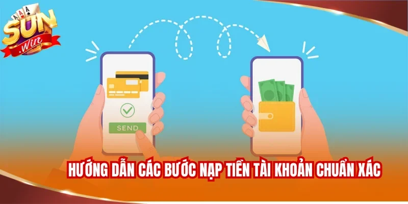 NẠP TIỀN SUNWIN 2 Hướng dẫn các bước nạp tiền tài khoản chuẩn xác