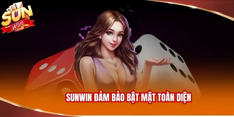Sunwin đảm bảo bật mật toàn diện