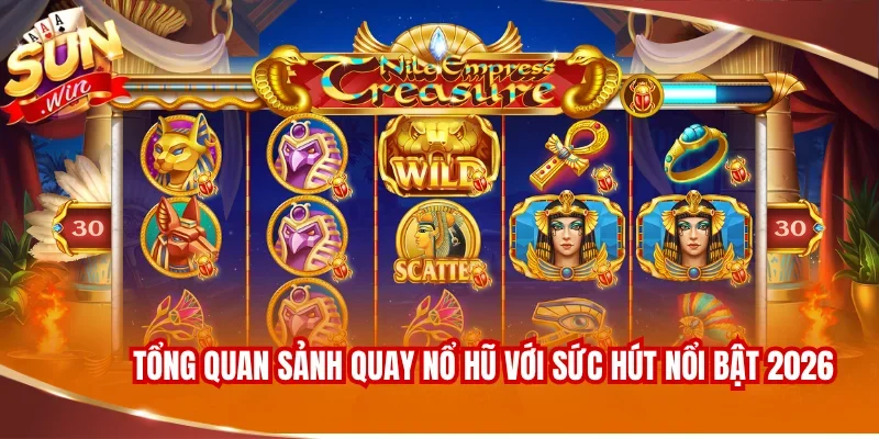 Tổng quan sảnh quay Nổ hũ với sức hút nổi bật 2026