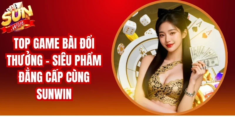 Top Game Bài Đổi Thưởng