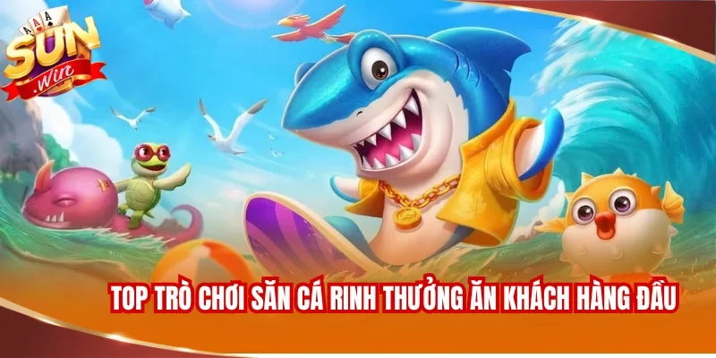BẮN CÁ SUNWIN 2 Top trò chơi săn cá rinh thưởng ăn khách hàng đầu