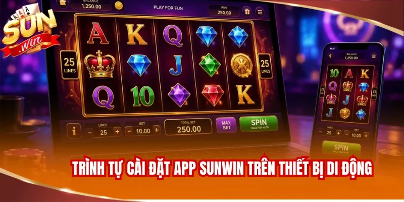 Trình tự cài đặt app SUNWIN trên thiết bị di động